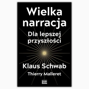 Wielka Narracja. Klaus Schwab, Malleret Thierry