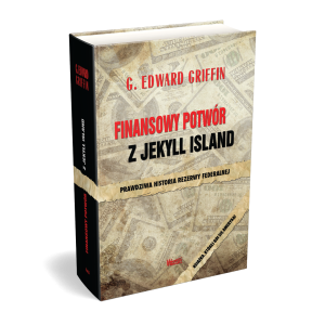  Finansowy potwór z Jekyll Island. G. Edward Griffin