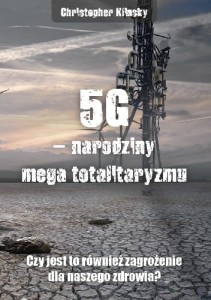 5G – narodziny mega totalitaryzmu. Czy jest to również zagrożenie dla naszego zdrowia? Chris Klinsky