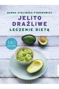 Jelito drażliwe. Leczenie dietą. Hanna Stolińska-Fiedorowicz