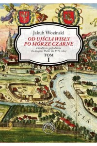Od ujścia Wisły po Morze Czarne. Tom 1. Jakub Woziński