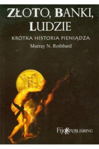 Złoto, banki, ludzie - krótka historia pieniądza. Murray Rothbard